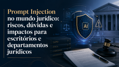 Prompt Injection no mundo jurídico: riscos, dúvidas e impactos para escritórios e departamentos jurídicos